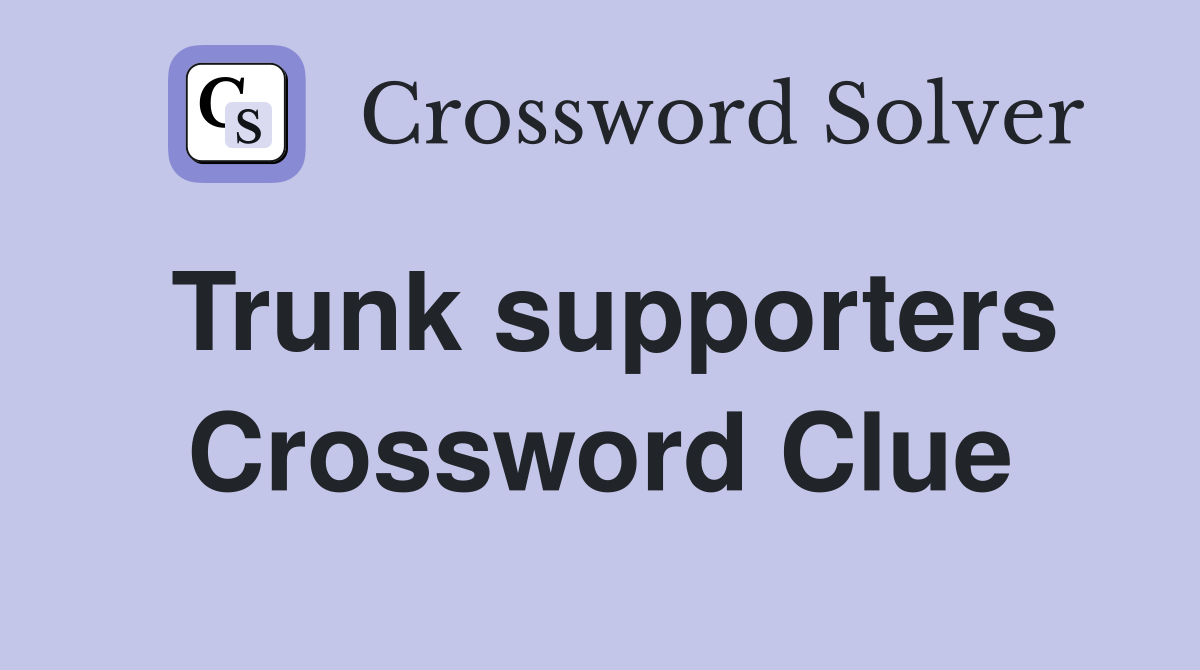Trunk supporters Crossword Clue