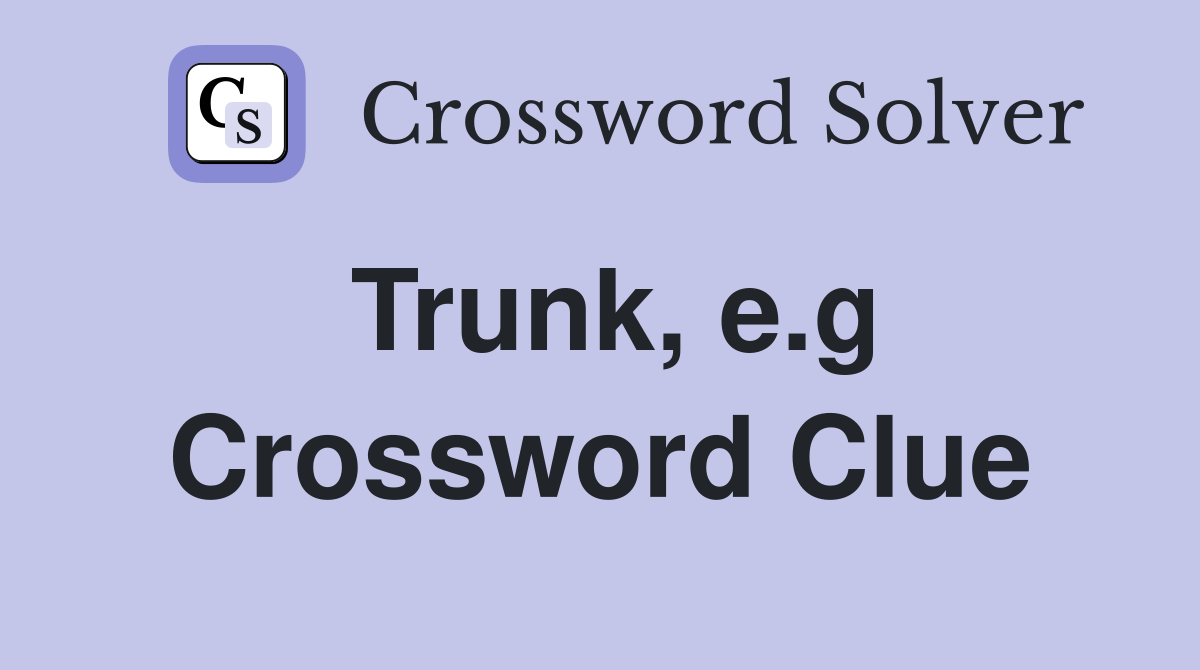 Trunk, e.g Crossword Clue