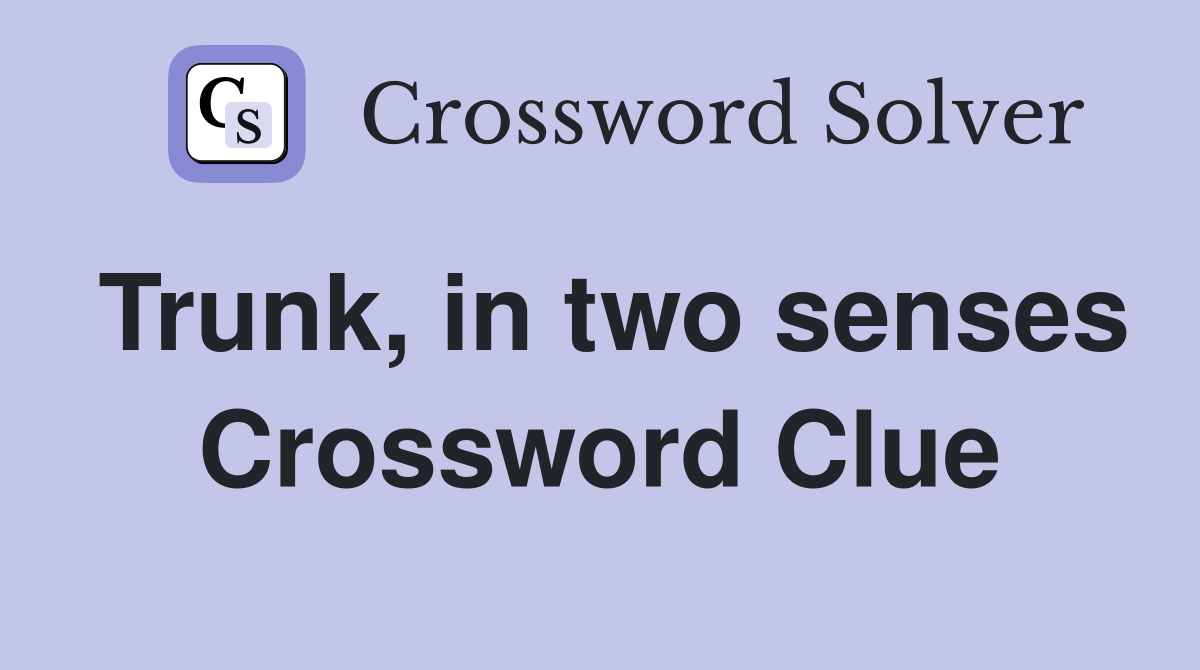 Trunk, in two senses Crossword Clue