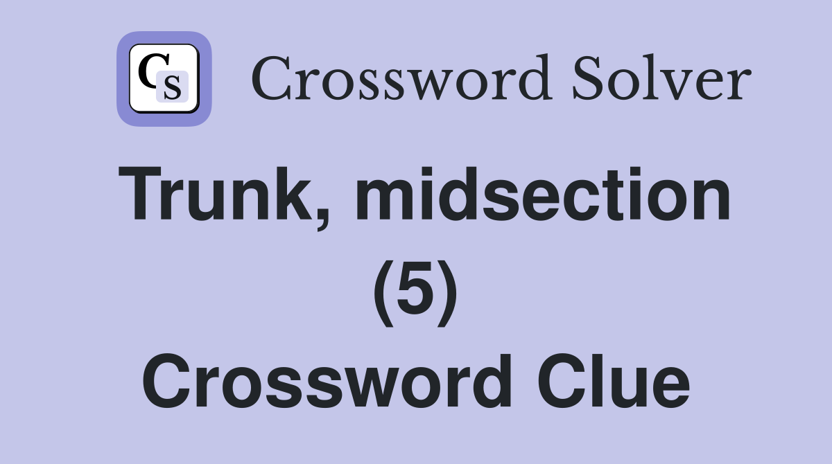 Trunk, midsection (5) Crossword Clue