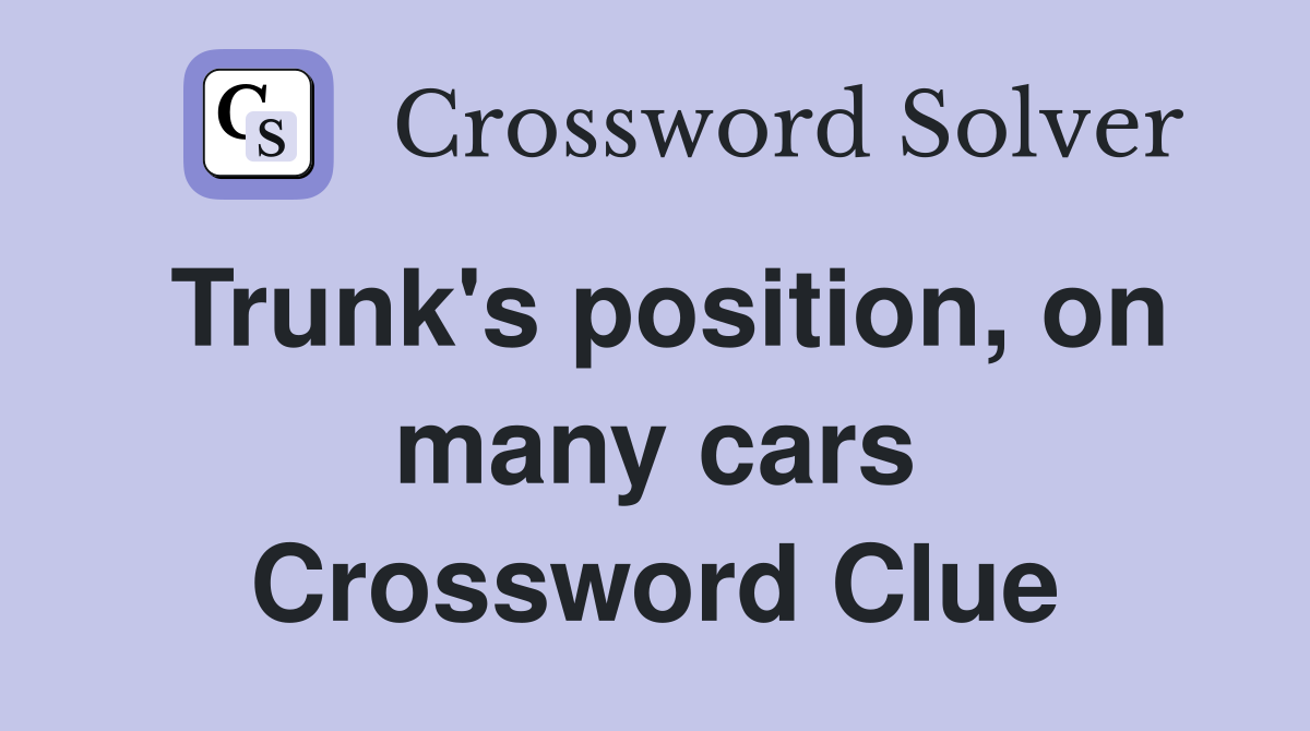 Trunk's position, on many cars Crossword Clue