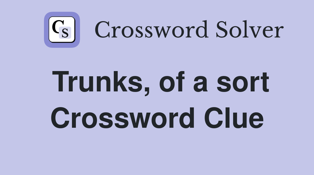 Trunks, of a sort Crossword Clue