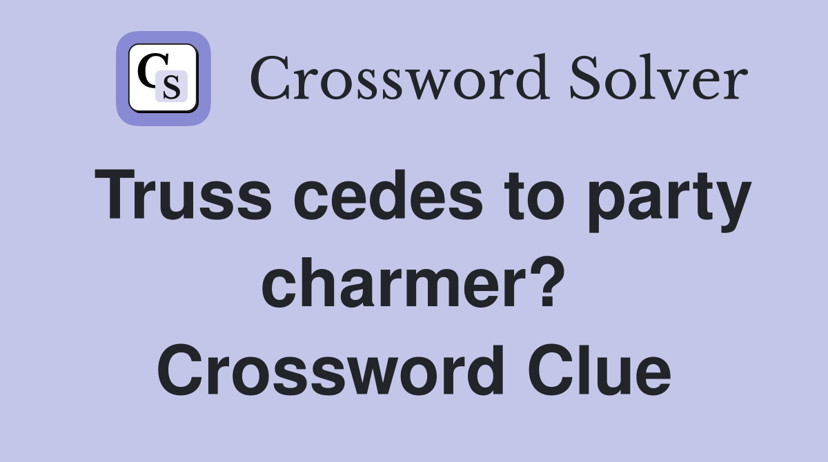 Truss cedes to party charmer? Crossword Clue