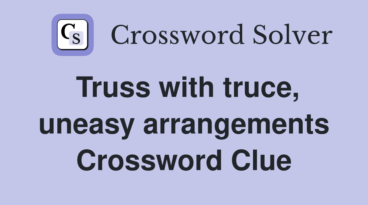 Truss with truce, uneasy arrangements Crossword Clue