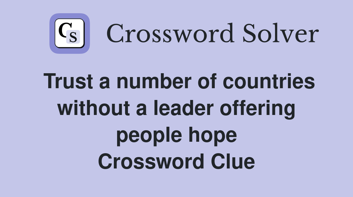Trust a number of countries without a leader offering people hope Crossword Clue
