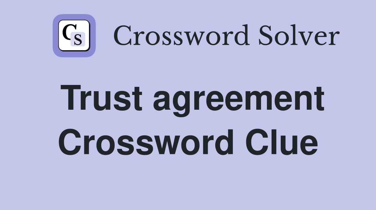 Trust agreement Crossword Clue