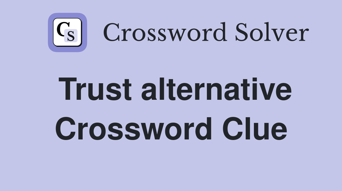 Trust alternative Crossword Clue
