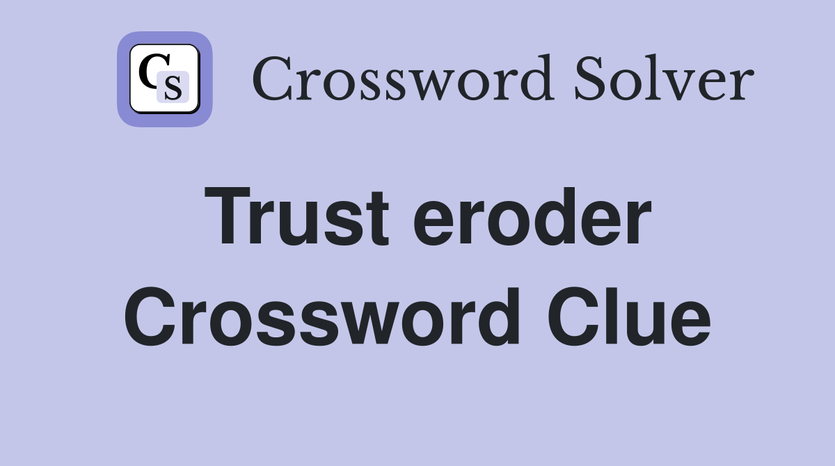 Trust eroder Crossword Clue