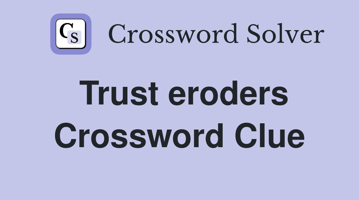 Trust eroders Crossword Clue