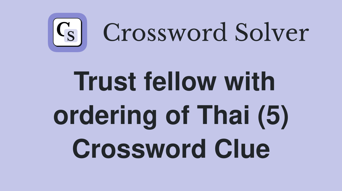 Trust fellow with ordering of Thai (5) Crossword Clue