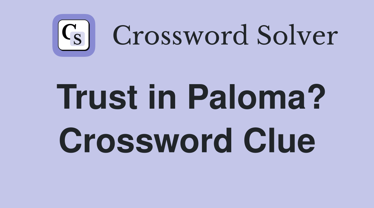 Trust in Paloma? Crossword Clue