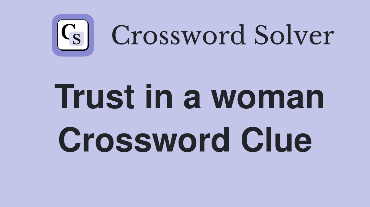 Trust in a woman Crossword Clue