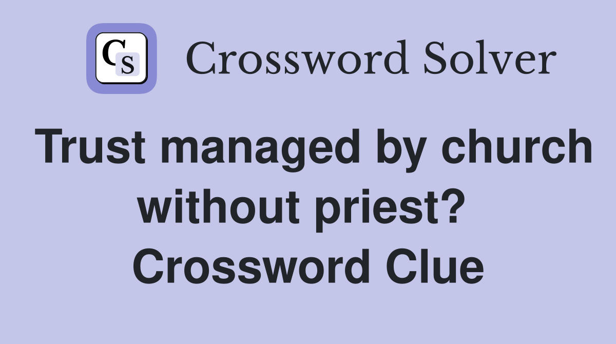 Trust managed by church without priest?  Crossword Clue