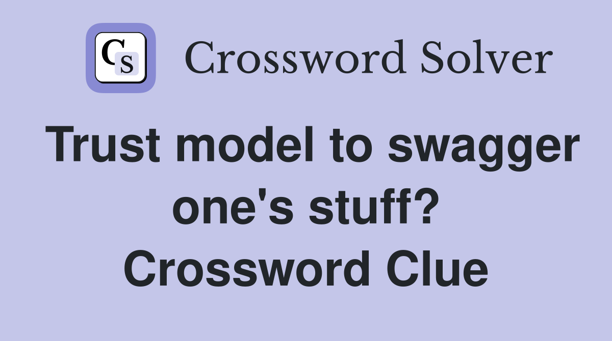 Trust model to swagger one's stuff? Crossword Clue