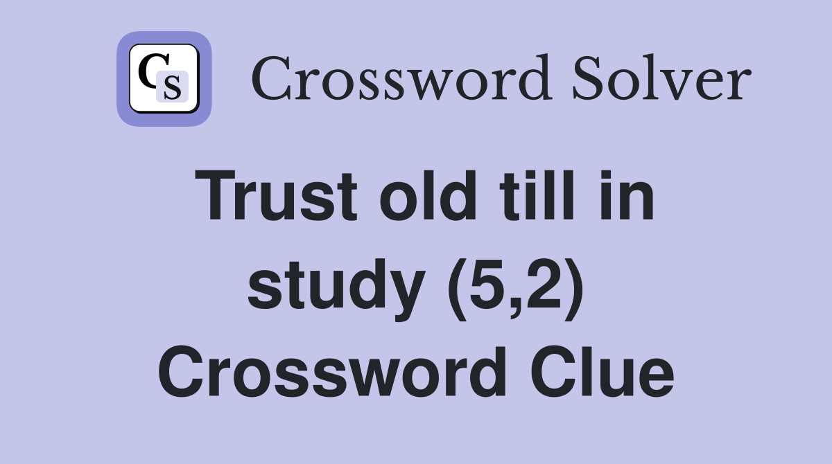 Trust old till in study (5,2) Crossword Clue