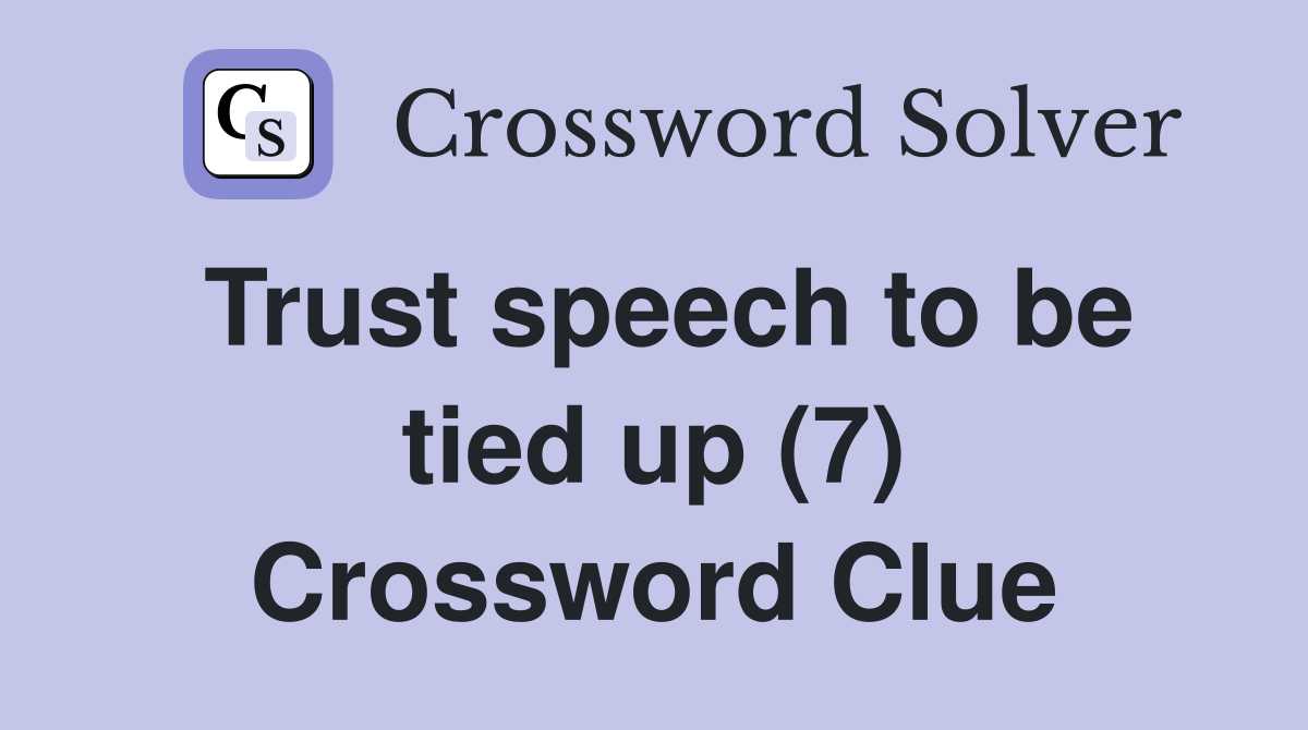 Trust speech to be tied up (7) Crossword Clue