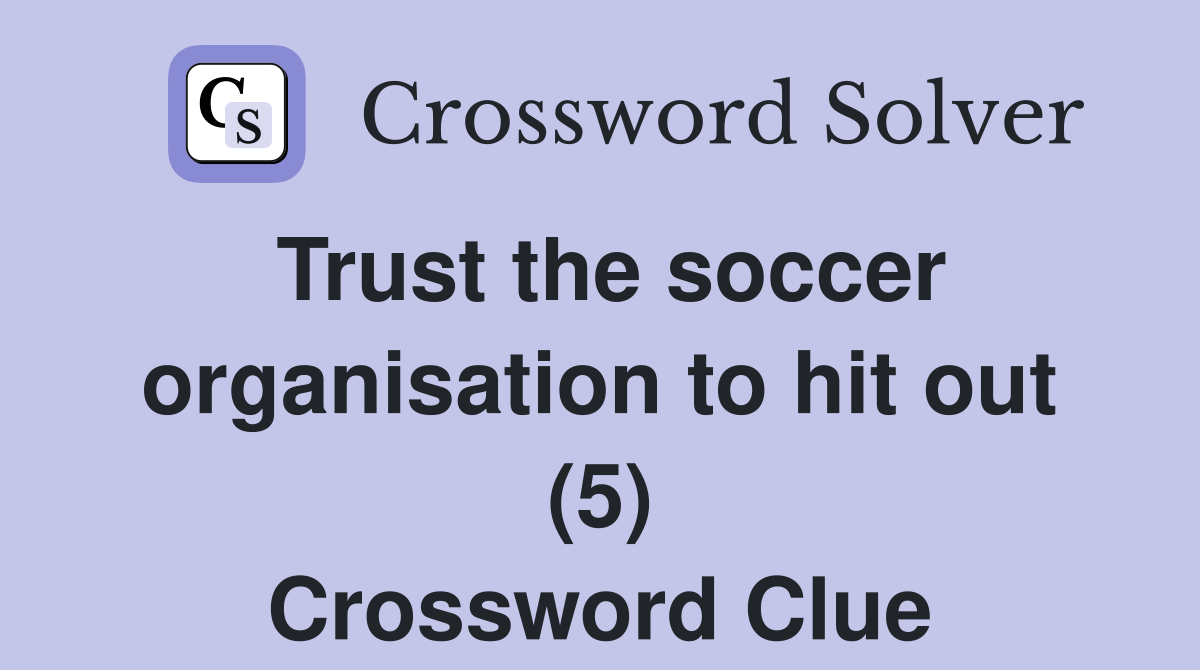 Trust the soccer organisation to hit out (5) Crossword Clue