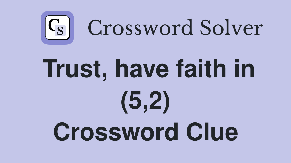 Trust, have faith in (5,2) Crossword Clue