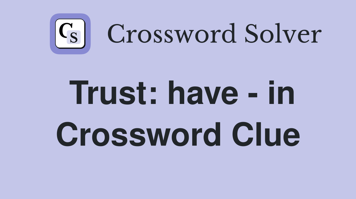 Trust: have - in Crossword Clue