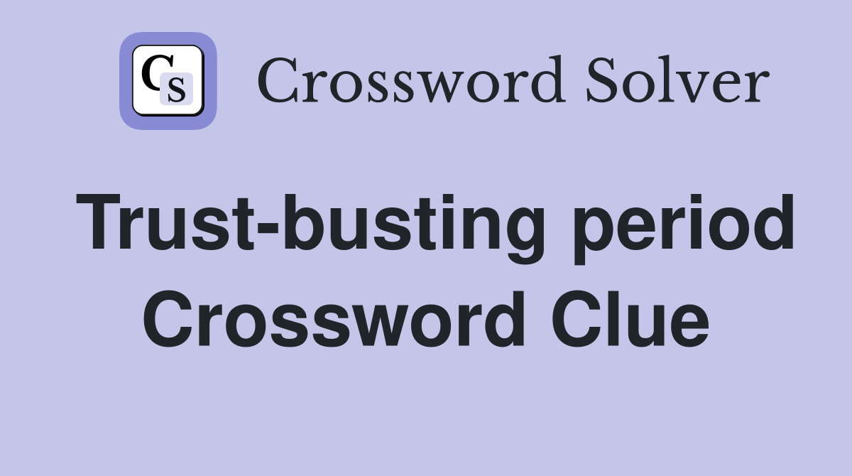 Trust-busting period Crossword Clue