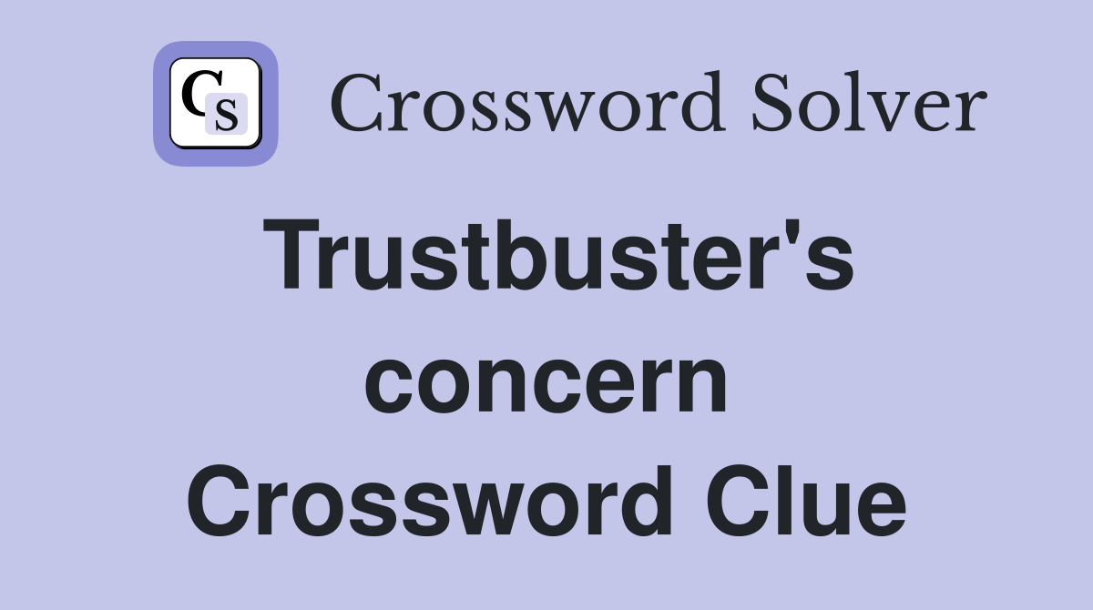 Trustbuster's concern Crossword Clue