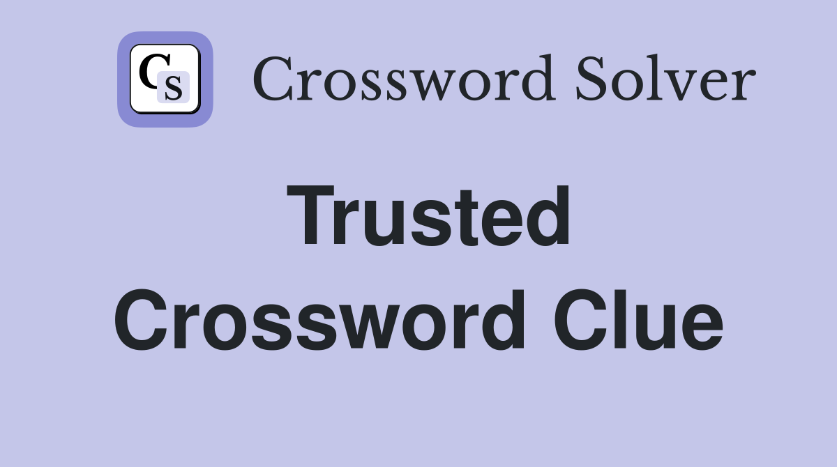 Trusted Crossword Clue