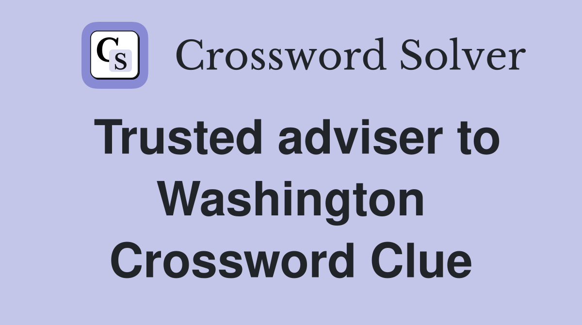 Trusted adviser to Washington Crossword Clue