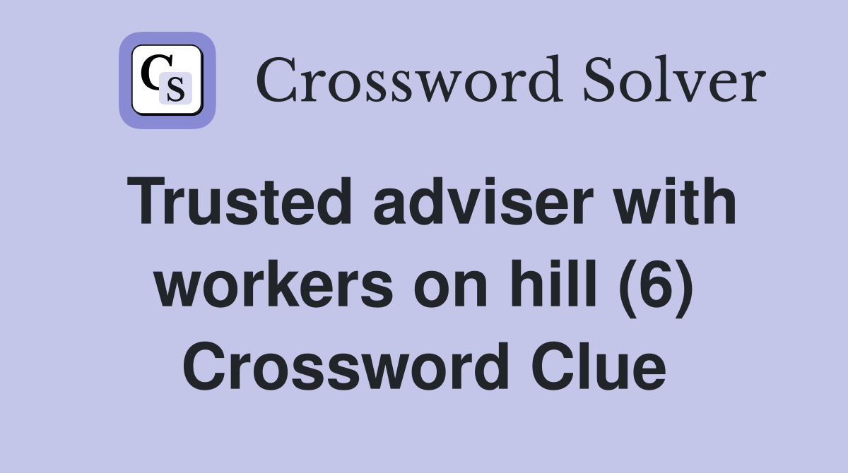 Trusted adviser with workers on hill (6) Crossword Clue