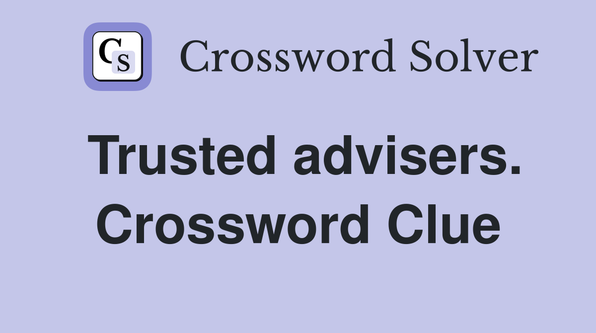 Trusted advisers. Crossword Clue
