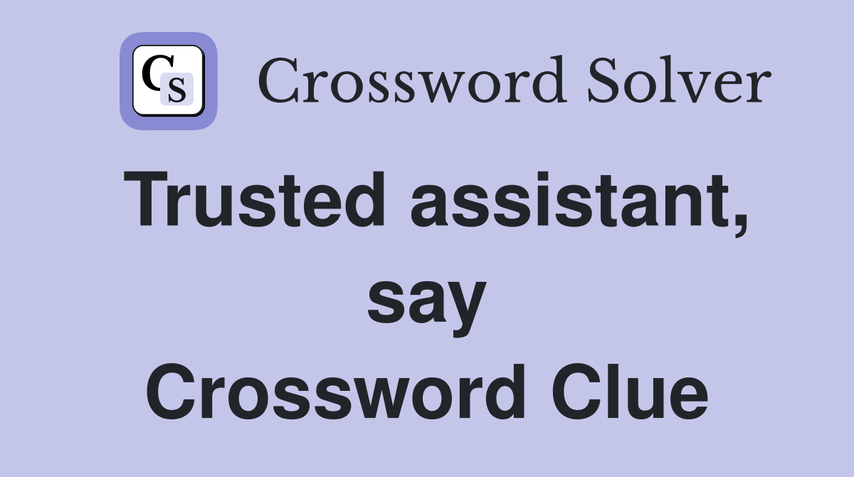 Trusted assistant, say Crossword Clue