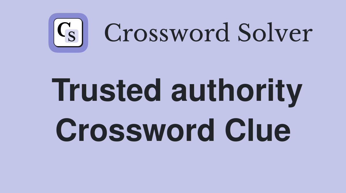 Trusted authority Crossword Clue