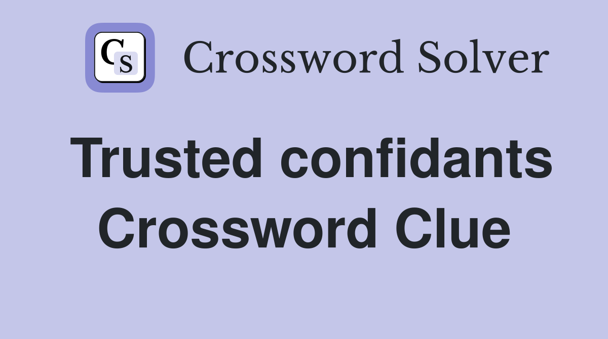 Trusted confidants Crossword Clue