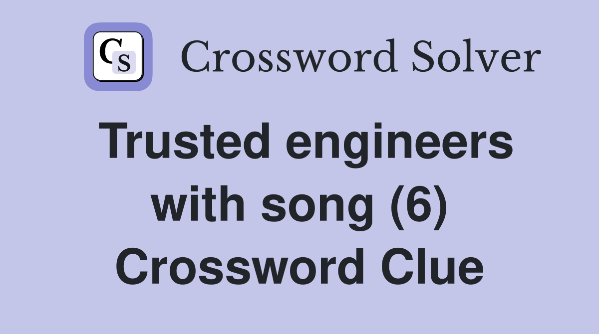 Trusted engineers with song (6) Crossword Clue