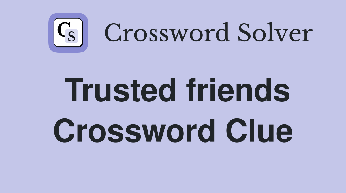 Trusted friends Crossword Clue