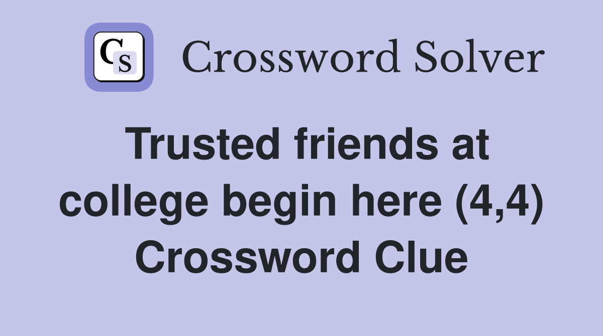 Trusted friends at college begin here (4,4) Crossword Clue