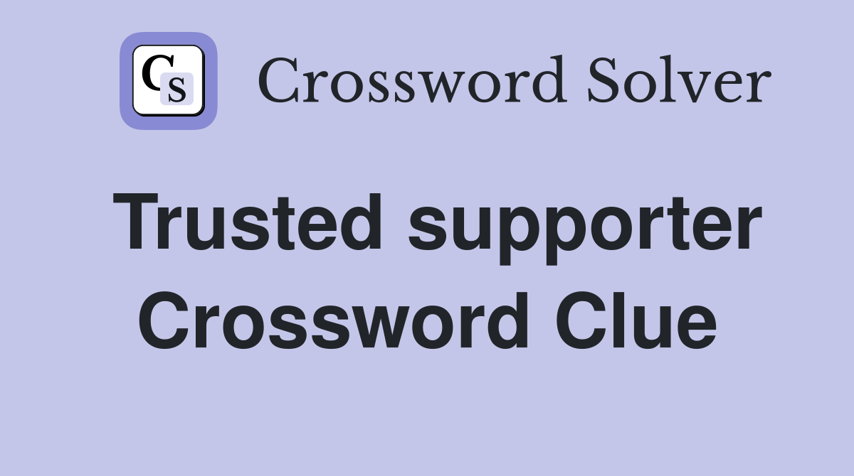 Trusted supporter Crossword Clue