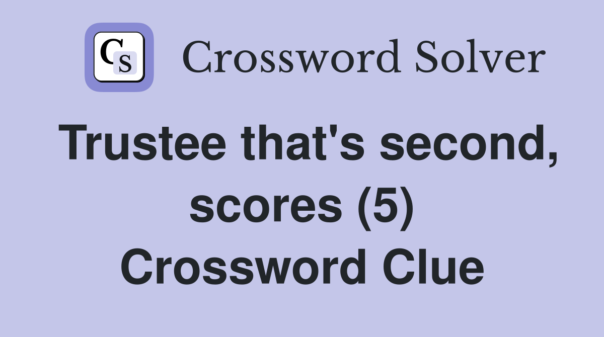 Trustee that's second, scores (5) Crossword Clue