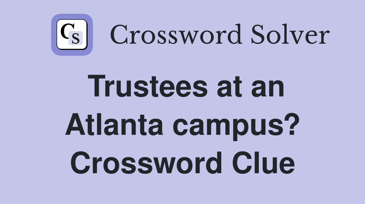 Trustees at an Atlanta campus? Crossword Clue