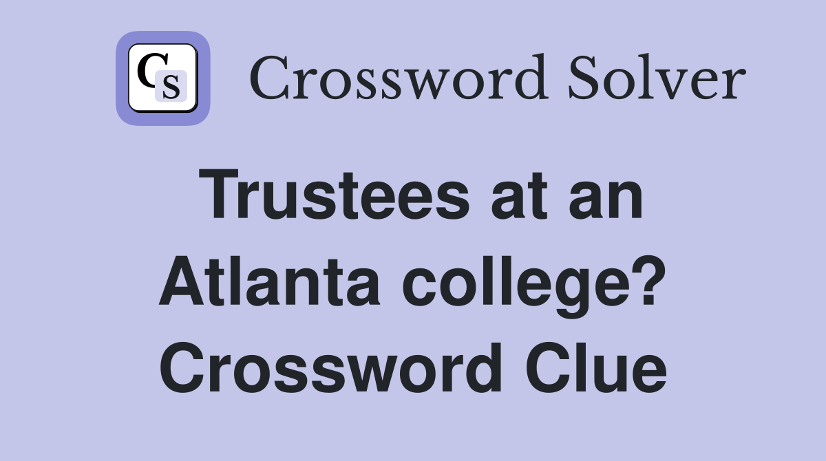 Trustees at an Atlanta college? Crossword Clue