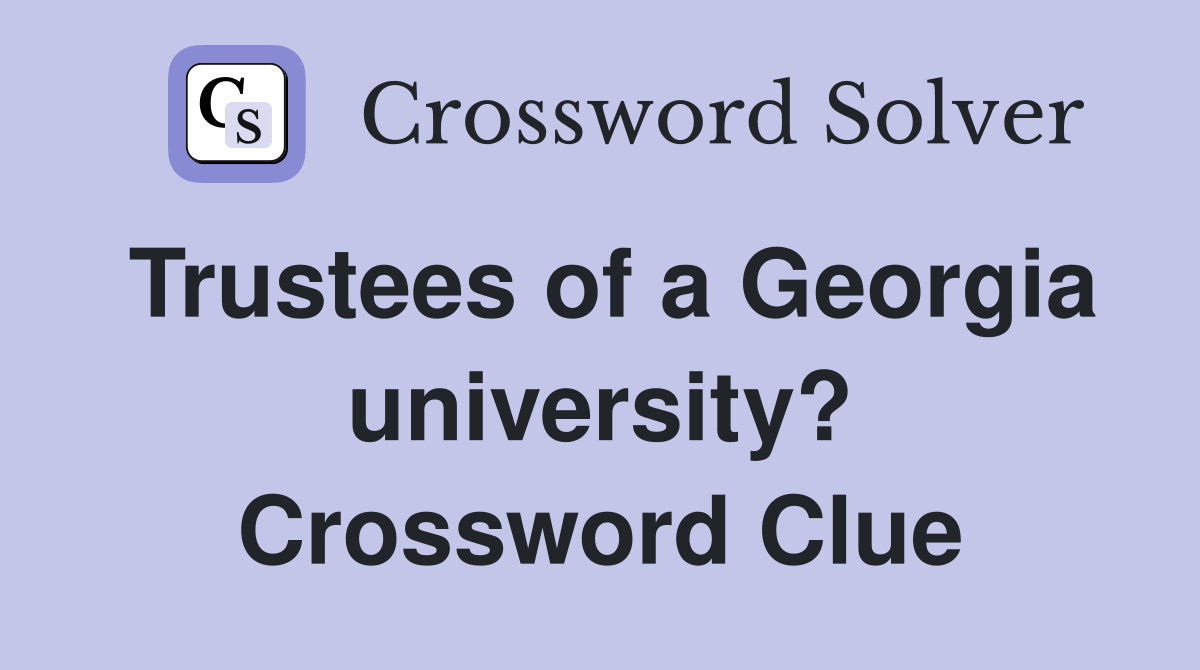 Trustees of a Georgia university? Crossword Clue