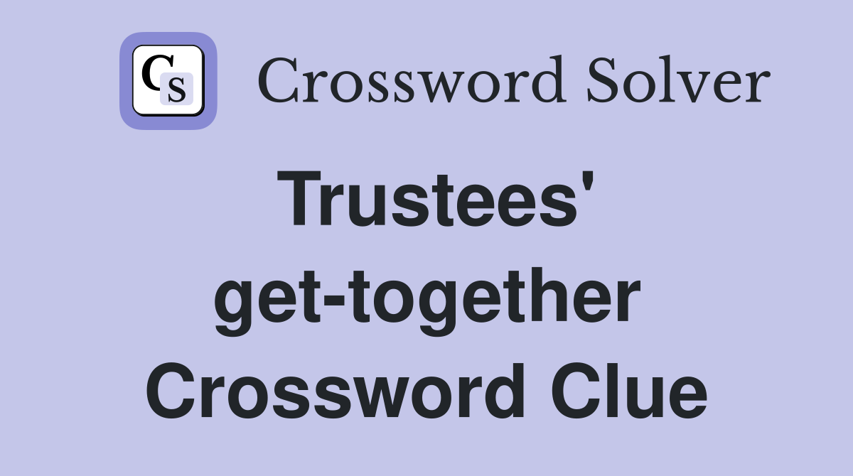 Trustees' get-together Crossword Clue