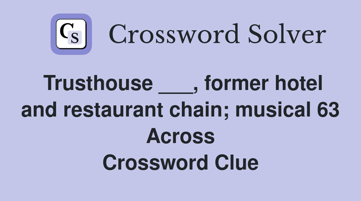 Trusthouse ___, former hotel and restaurant chain; musical 63 Across Crossword Clue