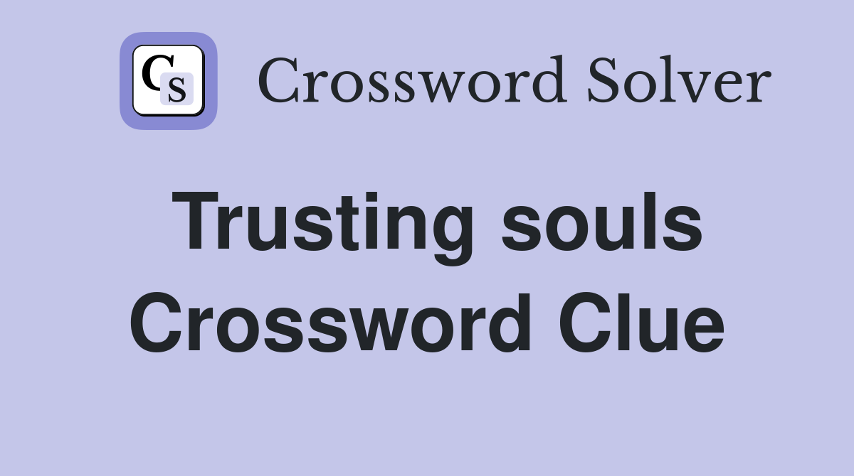 Trusting souls Crossword Clue
