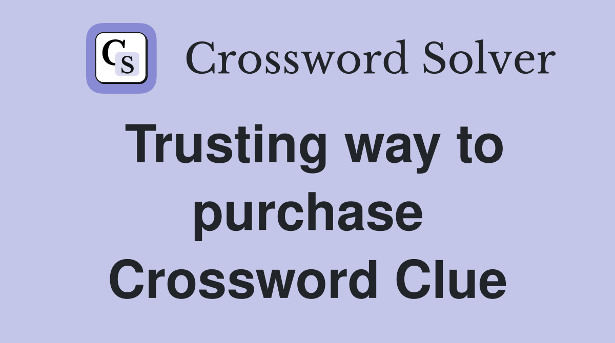 Trusting way to purchase Crossword Clue