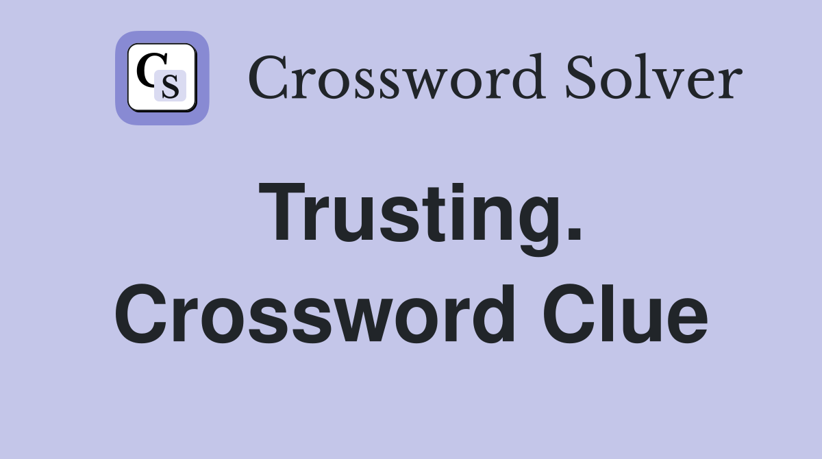 Trusting. Crossword Clue