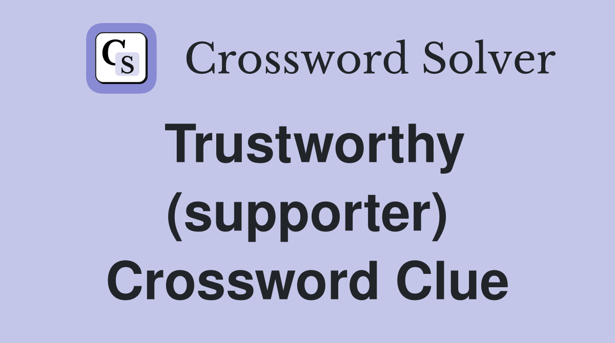 Trustworthy (supporter) Crossword Clue