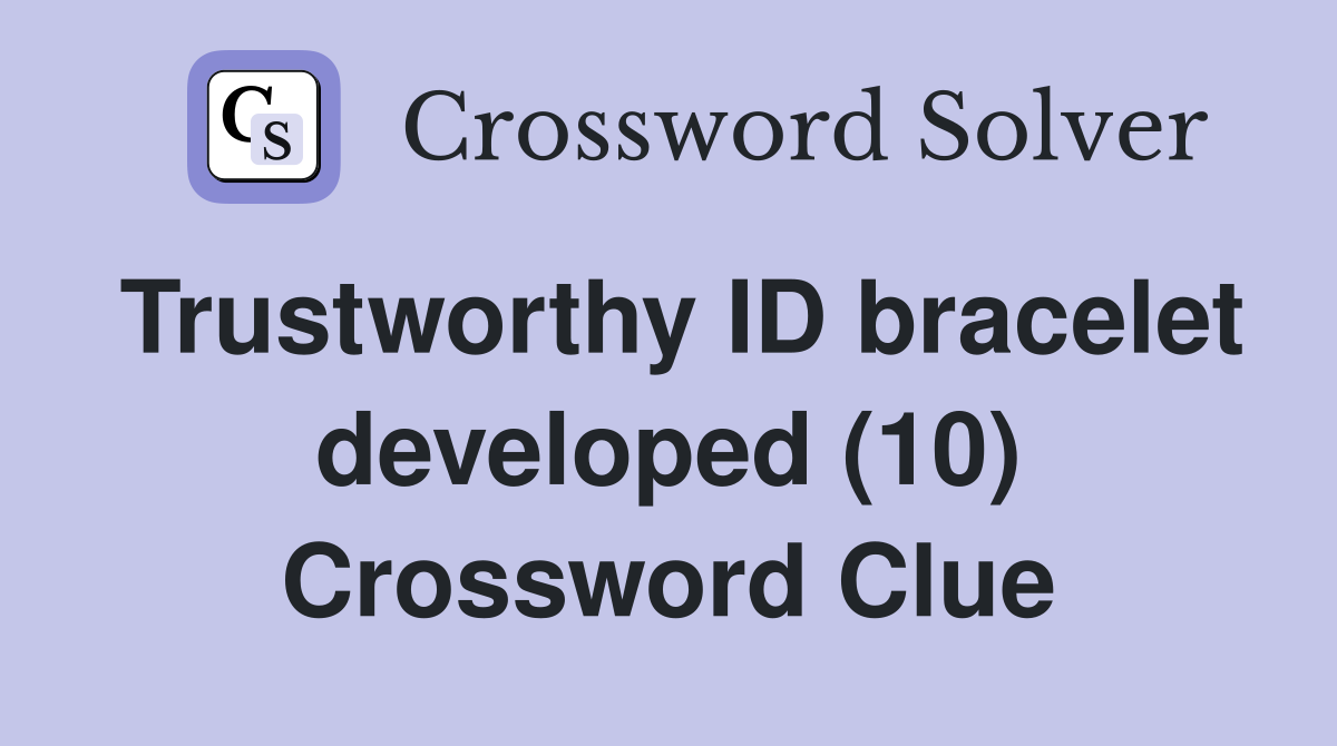Trustworthy ID bracelet developed (10) Crossword Clue