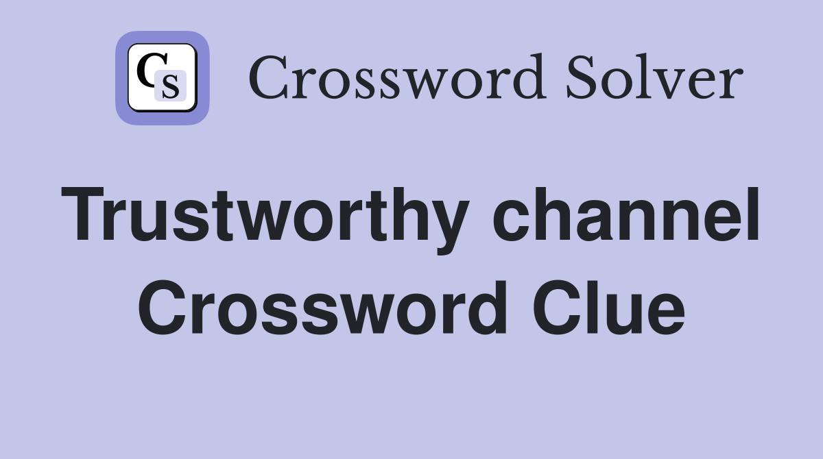 Trustworthy channel  Crossword Clue
