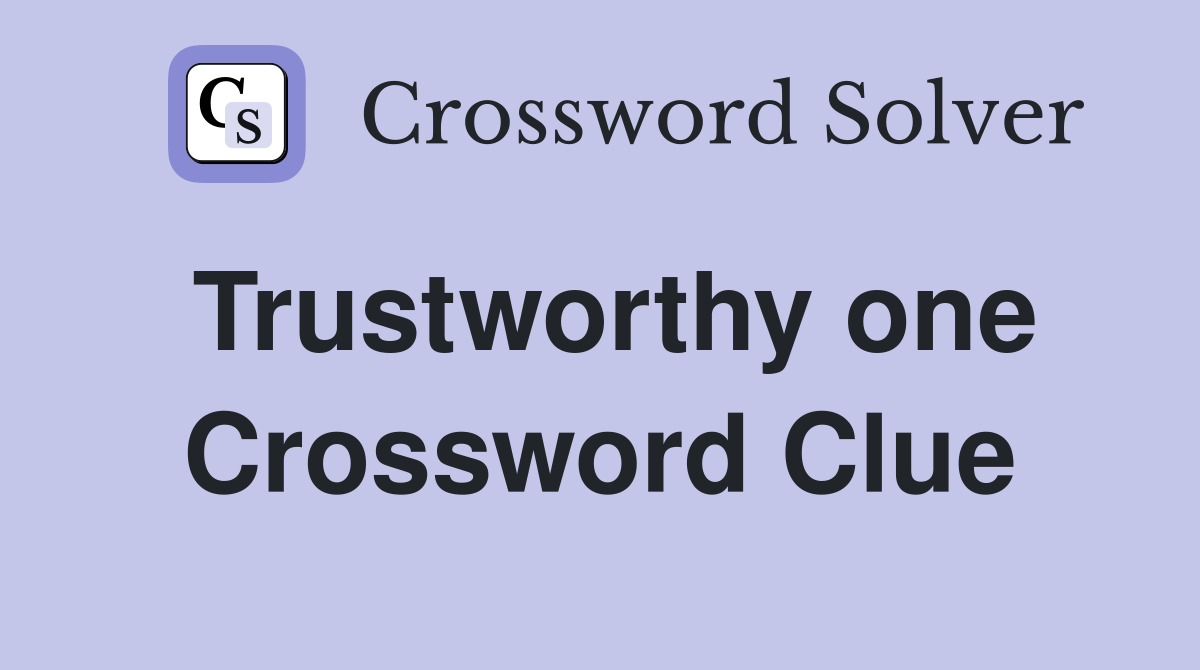 Trustworthy one Crossword Clue