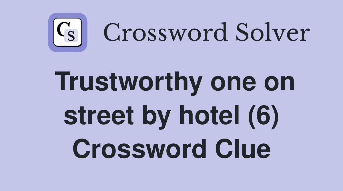 Trustworthy one on street by hotel (6) Crossword Clue